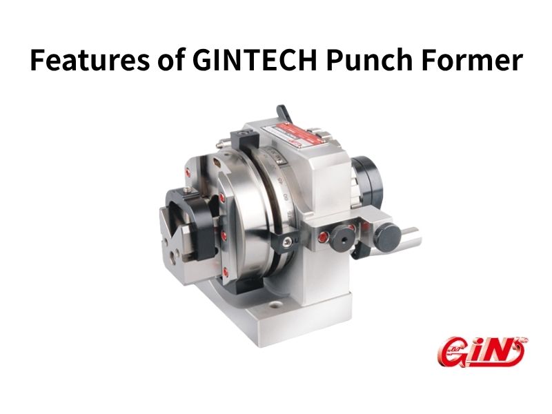 Features of GINTECH Punch Former